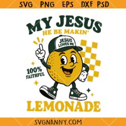 My Jesus He Be Making Lemonade SVG, Funny Christian svg, Jesus Humor Shirt SVG
