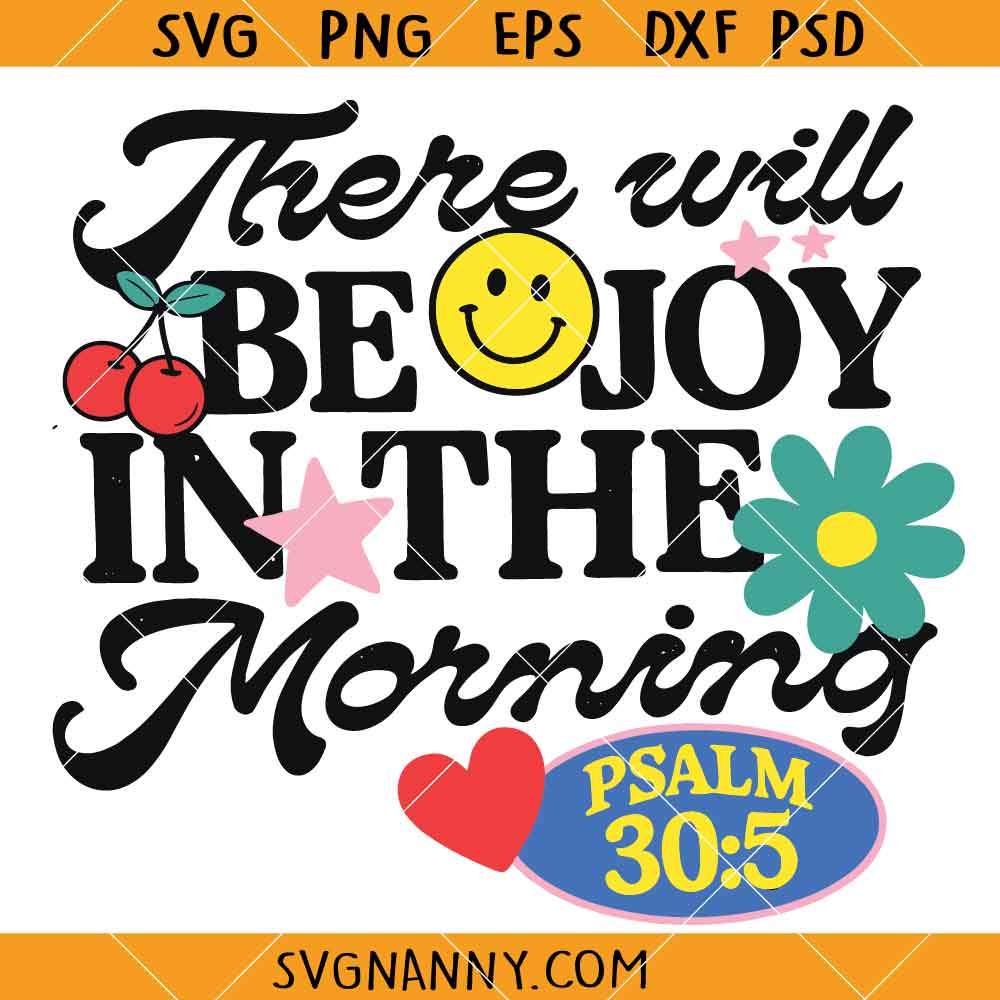 There will be joy in the morning SVG, psalm 30:5 SVG, Joy svg, Christian Shirt