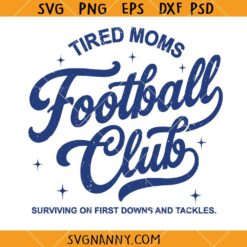 Tired moms Football Mom Club SVG, Funny Mom Life SVG, Mom Quote Shirt SVG