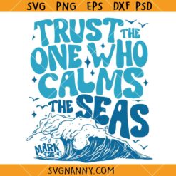 Trust the One Who Calms SVG, Christian Quote Shirt SVG, Faith Based SVG