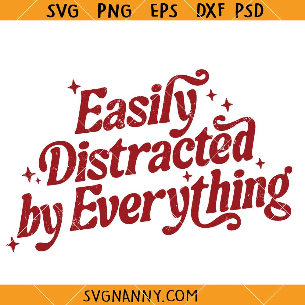 Easily Distracted By Everything SVG, Funny Sayings SVG, Sassy SVG