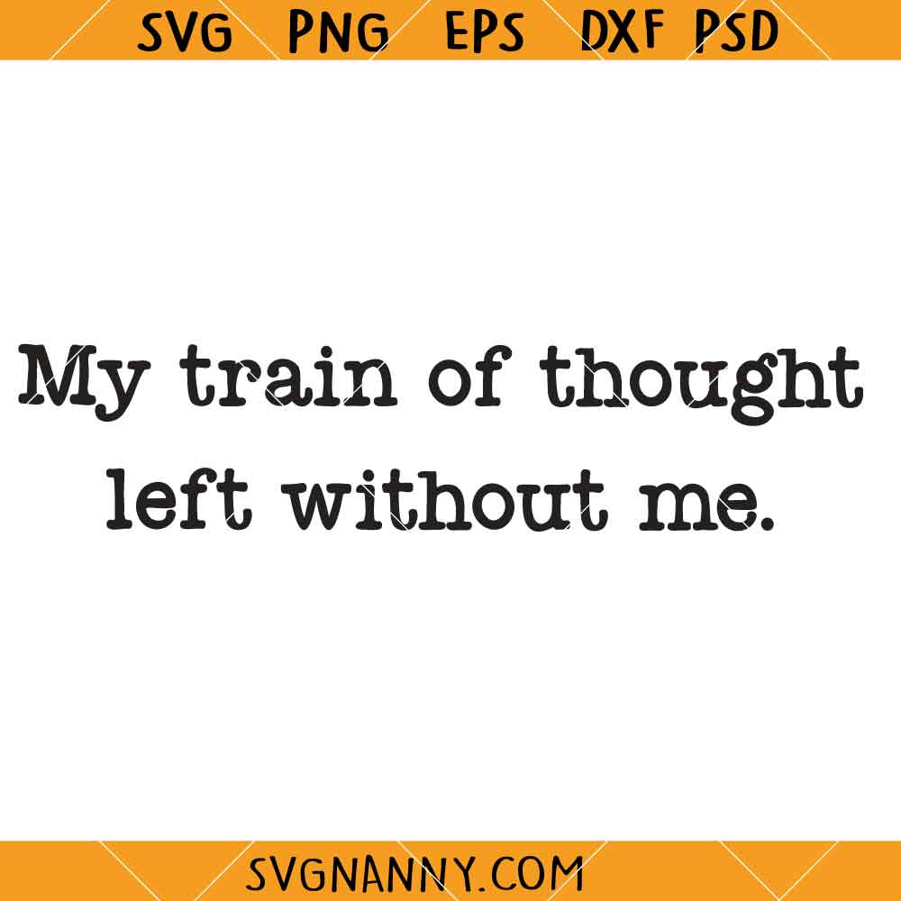 My Train of Thought left without me SVG, Funny Mental Health SVG, Sarcastic Quote SVG