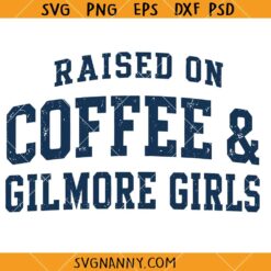 Raised On Coffee and Gilmore Girls SVG, Stars Hollow Connecticut SVG, Autumn Festival SVG