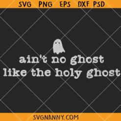 Aint No Ghost Like the Holy Ghost SVG, Christian Halloween Fall SVG, Religious Halloween SVG