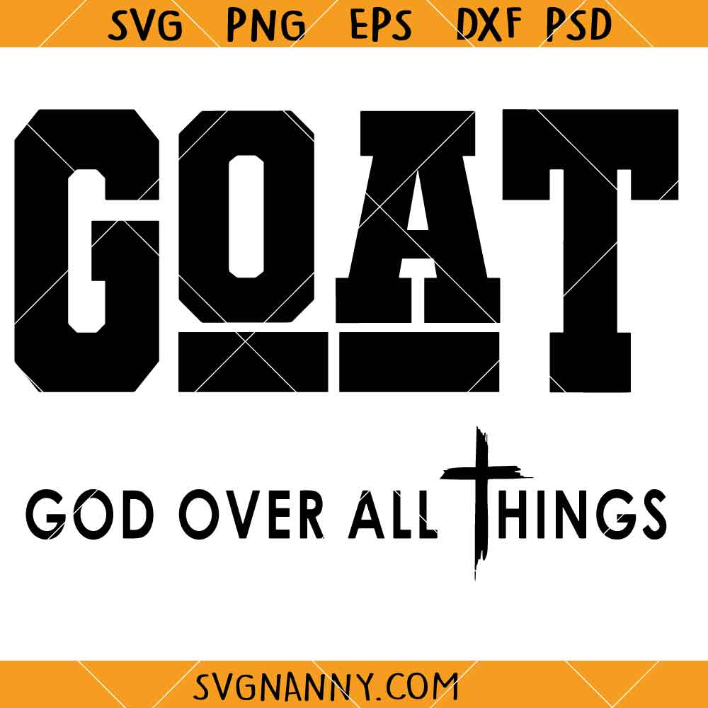 GOAT God Over All Things Svg, Faith Cross SVG, Christian Quote Shirt svg