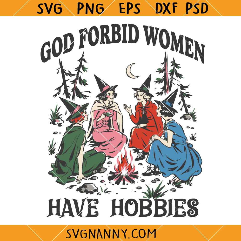 God Forbid Women Have Hobbies SVG, Sarcastic Halloween Witch SVG, Spooky Witch Svg, Empowerment SVG