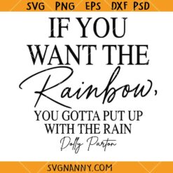 I If You Want The Rainbow You Gotta Put Up with The Rain Dolly Parton SVG, Dolly Parton Quotes SVG
