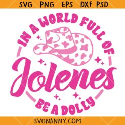 In A World Full of Jolenes Be A Dolly Svg, Dolly Svg, Western Svg, Cowgirl Svg
