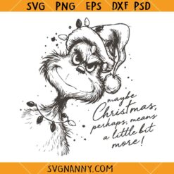 Maybe Christmas Perhaps Means a Little More Grinch SVG, Grinch Christmas Quotes SVG