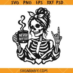Never Better Skeleton Coffee Lover SVG, Skeleton Mom Drink Coffee Svg, Coffee Lover Mom Life Design SVG