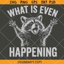 What Is Even Happening SVG, Sarcastic Raccoon SVG, Adult Humor SVG, Funny SVG