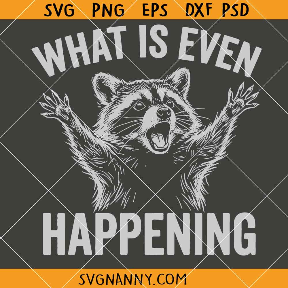 What Is Even Happening SVG, Sarcastic Raccoon SVG, Adult Humor SVG, Funny SVG