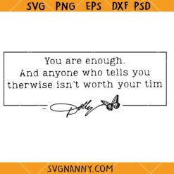 You are enough and anyone else who tells therwise isnt worth your tim Dolly Parton SVG, Dolly Parton Motivational Quotes SVG
