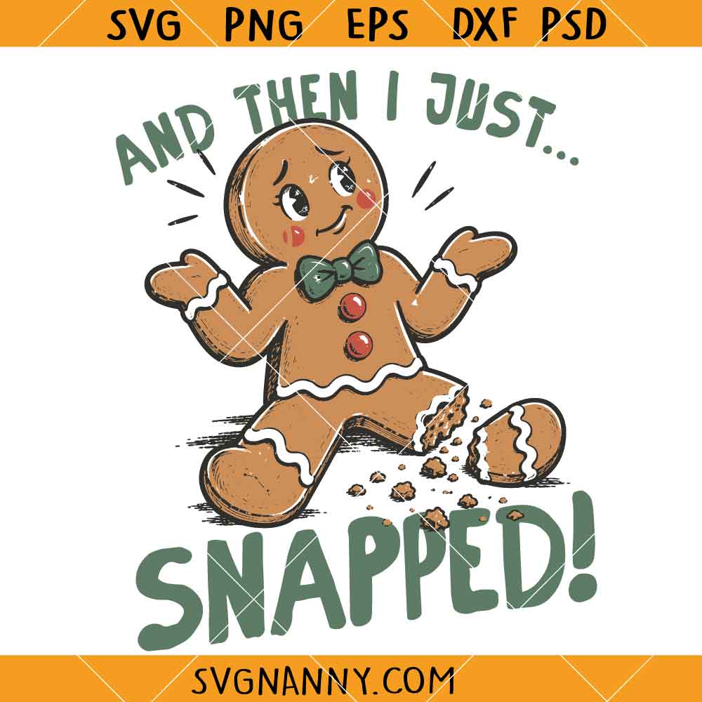 And Then I Just Snapped SVG, Funny Gingerbread SVG, Christmas Humor SVG