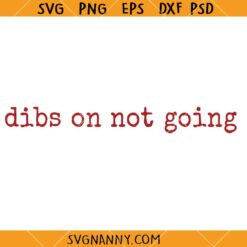 Dibs on not going SVG, Snarky Attitude Svg, Homebody SVG, Self Care Svg, Introvert Humor SVG