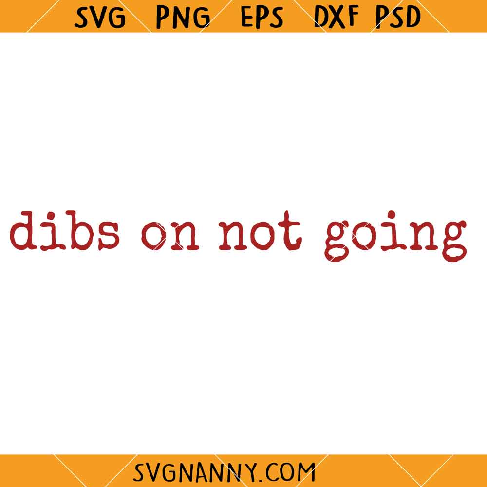 Dibs on not going SVG, Snarky Attitude Svg, Homebody SVG, Self Care Svg, Introvert Humor SVG