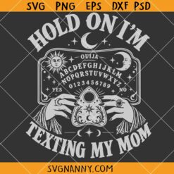 Hold On Im Texting My Mom Ouija SVG, Witchy Halloween SVG, Funny Mom Shirt SVG