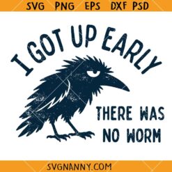 I Got Up Early No Worm SVG, Sarcastic Morning Quote SVG, Funny Crow SVG