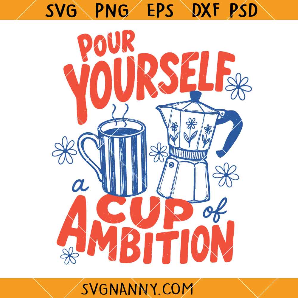 Pour Yourself a Cup of Ambition SVG, Dolly Parton Svg, Dolly Quote SVG