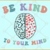 Be kind to your mind svg