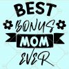 Best bonus mom ever svg