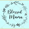 Blessed mama floral wreath svg