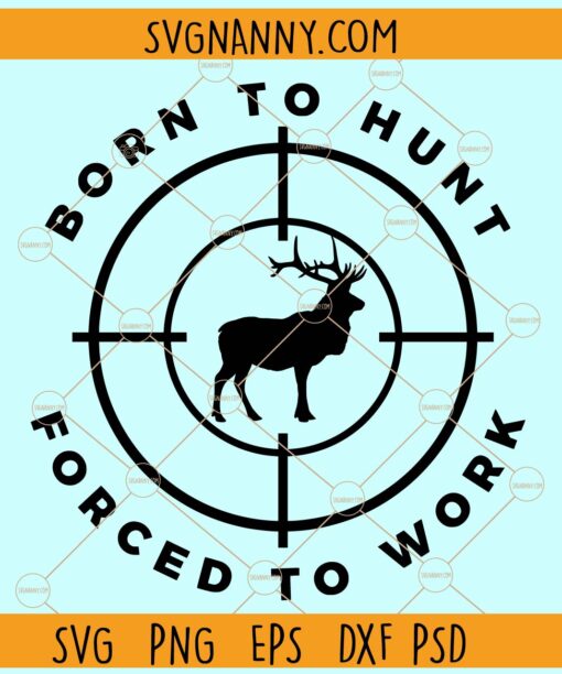 Born to hunt forced to work deer scope svg