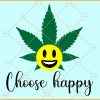 Choose happy weed leaf smiley face svg