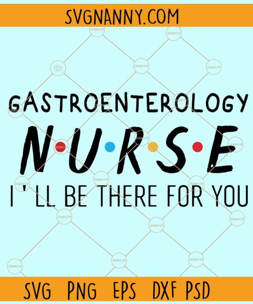 Gastroenterology Nurse I'll be there for you svg