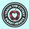 I teach the sweetest sweethearts svg