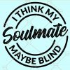 I think my soulmate maybe blind svg