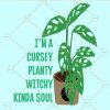 I'm a cursey planty witchy kinda soul svg