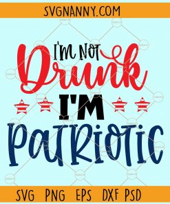 I'm not drunk I'm patriotic svg