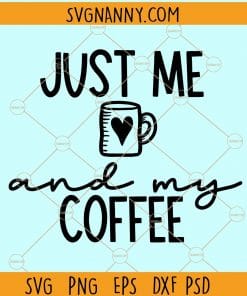 Just me and my coffee svg