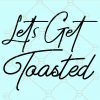 Lets get toasted svg