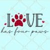 Love has four paws svg