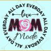 Mom love mode all day every day svg