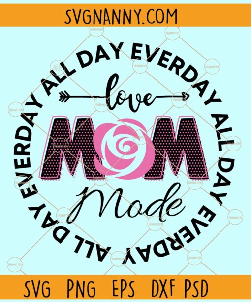 Mom love mode all day every day svg