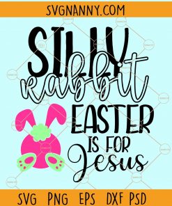 Silly rabbit easter is for Jesus svg