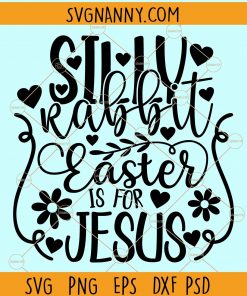 Silly rabbit easter is for Jesus svg