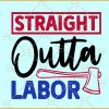 Straight outta labor svg