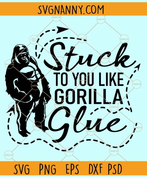 Stuck to you like gorilla glue svg