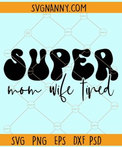 Super mom super wife super tired svg