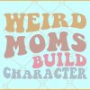 Weird moms build character wavy text svg