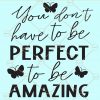 You don't have to be perfect to be amazing svg